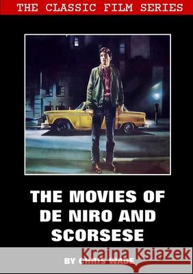 Classic Film Series: The Movies of De Niro and Scorsese chris wade 9780244559267 Lulu.com