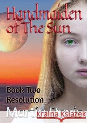 Handmaiden of The Sun: Book Two - Resolution Martin Davis 9780244564360