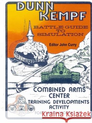 Dunn Kempf: The U.S. Army Tactical Wargame (1977-1997) John Curry, Hilton Dunn, Steven Kempf 9780244569266 Lulu.com