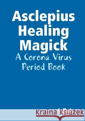Asclepius Healing Magick S Rob 9780244576622 Lulu Press