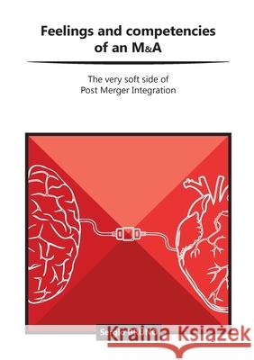 Feelings and competencies of an M&A: The very soft side of post merger integration Sergio Bruno 9780244579050 Lulu.com