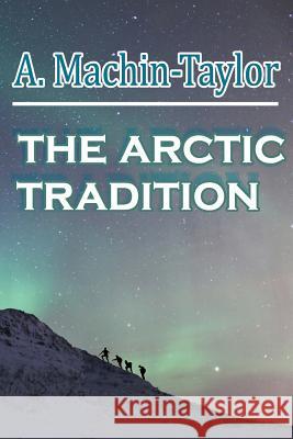 THE Arctic Tradition A. Machin Taylor 9780244601928 Lulu.com