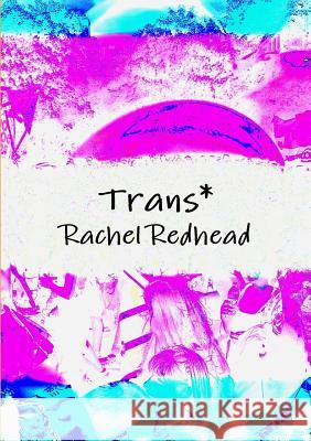 Trans* Rachel Redhead 9780244606046 Lulu.com