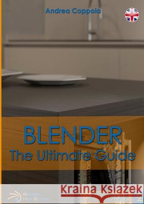 Blender - The Ultimate Guide - Volume 2 Andrea Coppola 9780244606480 Lulu.com
