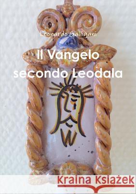 Il Vangelo secondo Leodala Leonardo Galligani 9780244609627