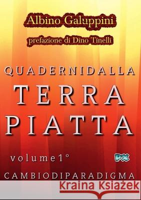 Quaderni dalla Terra piatta (Vol. 1): Cambio di paradigma Galuppini, Albino 9780244610043 Lulu.com