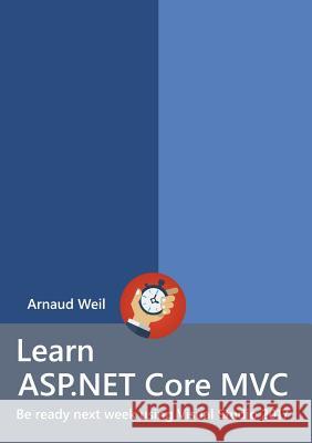 Learn ASP.NET Core - MVC and DI with .NET Core 1.1 using Visual Studio 2017 Weil, Arnaud 9780244612344