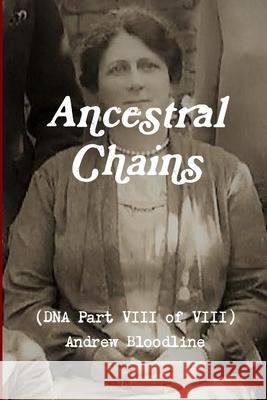 Ancestral Chains (DNA Part VIII of VIII) Andrew Bloodline Mark D Bishop 9780244618100 Lulu.com