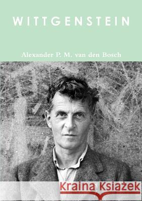 W I T T G E N S T E I N Alexander P M Van Den Bosch 9780244618124