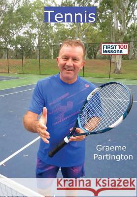 Tennis: First 100 Lessons Graeme Partington 9780244618537