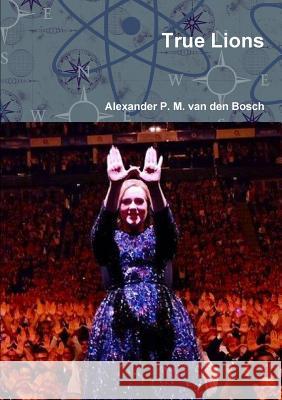 True Lions Alexander P. M. Va 9780244620752 Lulu.com