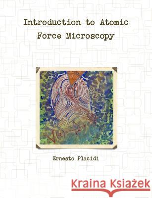 Introduction to Atomic Force Microscopy Ernesto Placidi 9780244621087