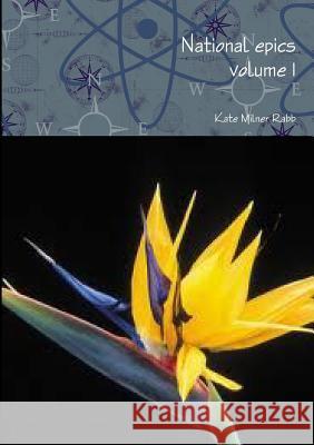 National epics volume 1 Rabb, Kate Milner 9780244623272