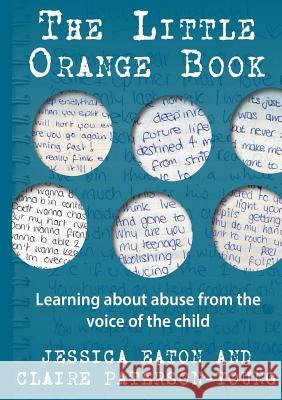 The Little Orange Book: Learning about abuse from the voice of the child Jessica Eaton, Claire Paterson-Young 9780244626037