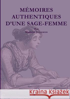 MZmoires authentiques d'une sage-femme Alexandrine Jullemier 9780244626518 Lulu.com