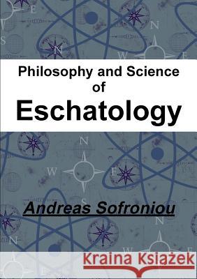Philosophy and Science of Eschatology Andreas Sofroniou 9780244632243 Lulu.com
