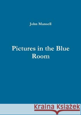 Pictures in the Blue Room John Mansell 9780244632922