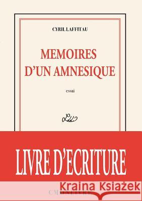 Mémoires d'un amnésique Cyril Laffitau 9780244636364 Lulu.com