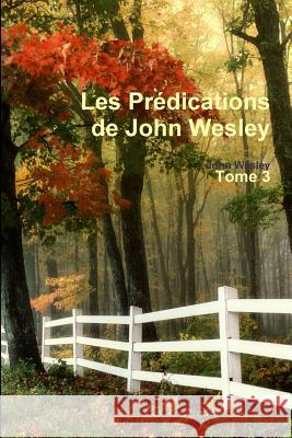 Les Prédications de John Wesley - Tome 3 John Wesley 9780244638412 Lulu.com