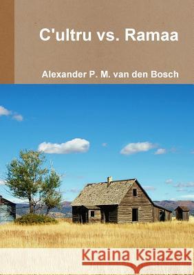 C'ultru vs. Ramaa Van Den Bosch, Alexander P. M. 9780244641139 Lulu.com