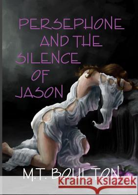 Persephone and the Silence of Jason M T Boulton 9780244643034 Lulu.com