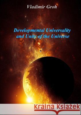 Developmental Universality And Unity Of The Universe Groh, Vladimir 9780244643898