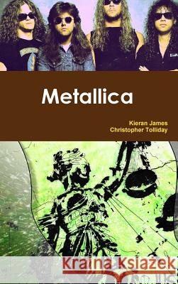 Metallica Kieran James Christopher Tolliday 9780244647926