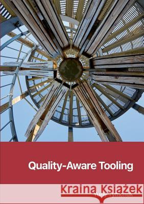 Quality-Aware Tooling Yuriy Tymchuk 9780244650261