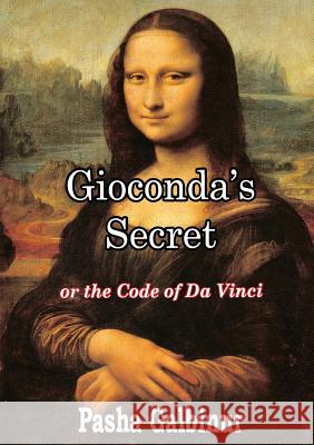 Gioconda's Secret: or the Code of Da Vinci Pasha Galbinur 9780244651534 Lulu.com