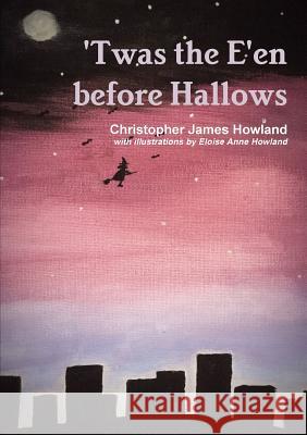 Twas the E'en before Hallows Howland, Christopher James 9780244652463