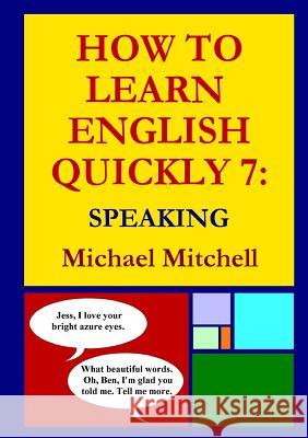 How to Learn English Quickly 7: Speaking Michael Mitchell 9780244654573 Lulu.com