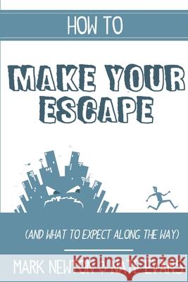 How to make your escape (and what to expect along the way) Mark Newton, Nate Evans 9780244654603