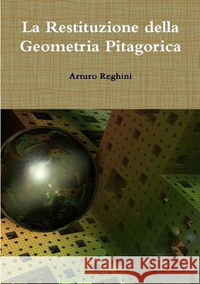 La Restituzione della Geometria Pitagorica Reghini, Arturo 9780244659875 Lulu.com