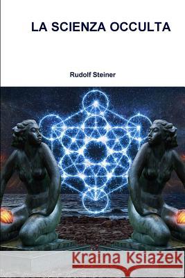 La Scienza Occulta Rudolf Steiner 9780244660765 Lulu.com