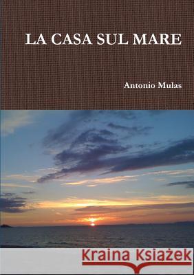 LA CASA SUL MARE Antonio Mulas 9780244661915 Lulu.com