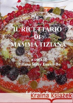 Il ricettario di mamma Tiziana Bo, Enrico 9780244662011 Lulu.com