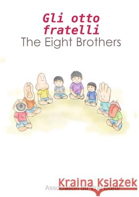 Gli otto fratelli - The Eight Brothers Association du Vrai Cœur 9780244662585 Lulu.com