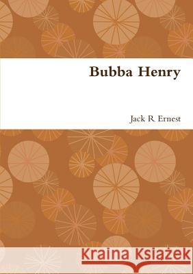 Bubba Henry Jack R. Ernest 9780244663582 Lulu.com