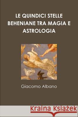 Le Quindici Stelle Beheniane Tra Magia E Astrologia Giacomo Albano 9780244664282
