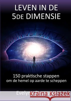 Leven in de 5de dimensie Evelyne Desouter 9780244670160 Lulu.com