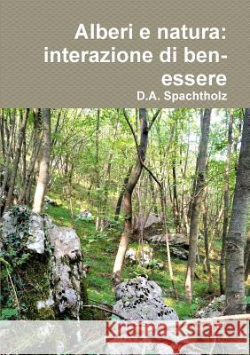 Alberi e natura: interazione di ben-essere D a Spachtholz 9780244670245 Lulu.com