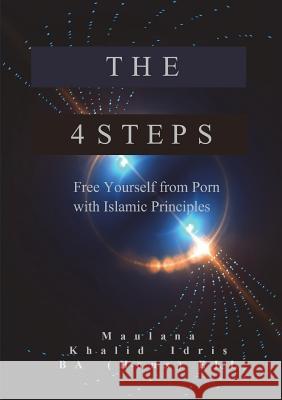 The 4 Steps: Free Yourself from Porn with Islamic Principles Khalid Idris 9780244672140 Lulu.com