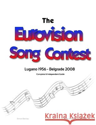 The Complete & Independent Guide to the Eurovision Song Contest 2008 Simon Barclay 9780244672348