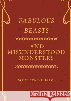 Fabulous Beasts and Misunderstood Monsters Joseph Apsey 9780244672478 Lulu.com