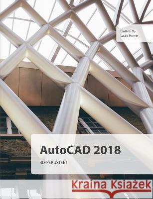 AutoCAD 2018 3D-perusteet Lasse Home 9780244672485