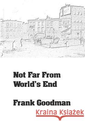 Not Far From World's End Goodman, Frank 9780244676711 Lulu.com