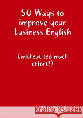 50 Ways to improve your business English Taylor, Ken 9780244678968 Lulu.com