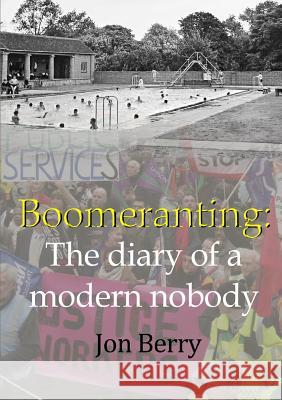 Boomeranting: The diary of a modern nobody Berry, Jon 9780244680961
