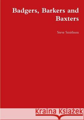 Badgers, Barkers and Baxters Steve Smithson 9780244681746 Lulu.com
