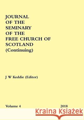 Journal of the Seminary of the Free Church of Scotland (Continuing) J. W. Keddi 9780244681982 Lulu.com